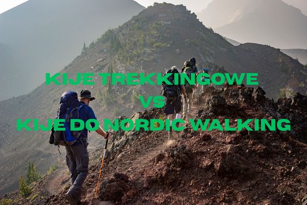 Kije trekkingowe vs kije do nordic walking